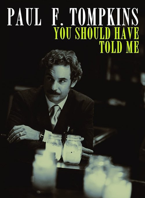 Paul F. Tompkins: You Should Have Told Me 2010